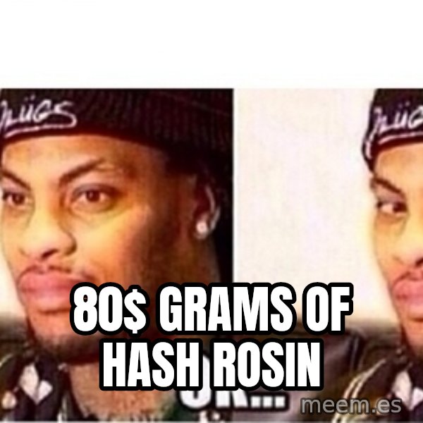 Waka Flocka OK meme: 80$ grams of Hash Rosin