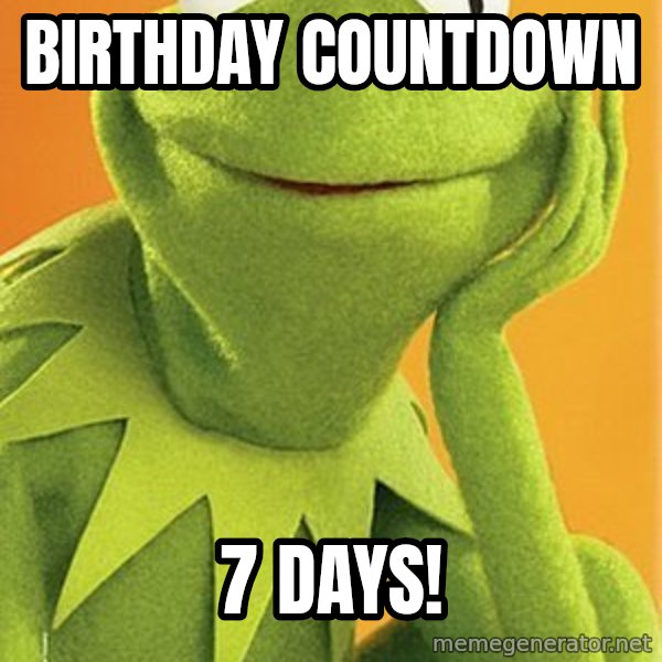 Kermit the frog meme: Birthday Countdown / 7 days!