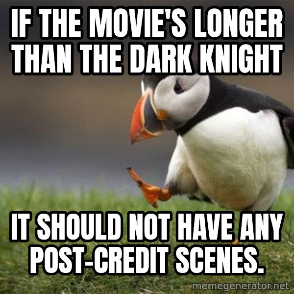 Unpopular Opinion Puffin meme: If the movie's longer than the dark knight / it should not have any post-credit scenes.