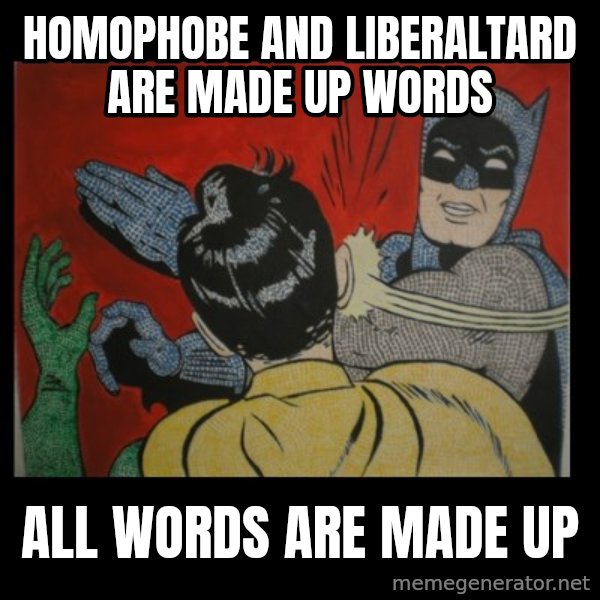 Batman Slappp meme: homophobe and liberaltard are made up words / all words are made up