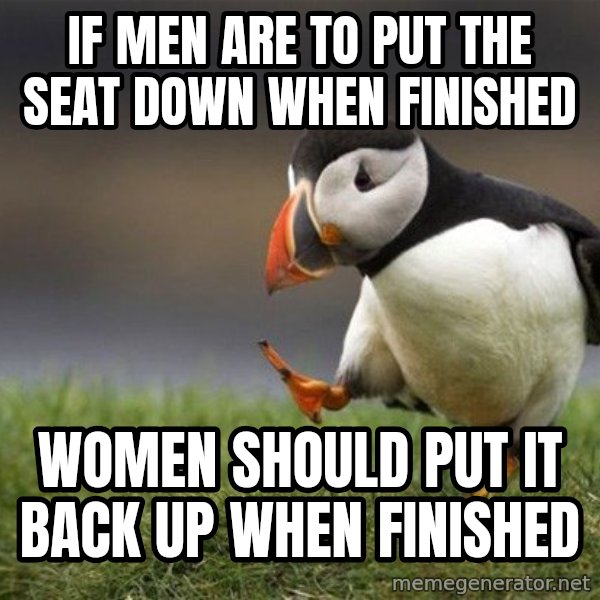 Unpopular Opinion Puffin meme: if men are to put the seat down when finished / women should put it back up when finished