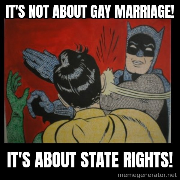 Batman Slappp meme: it's not about gay marriage! / it's about state rights!