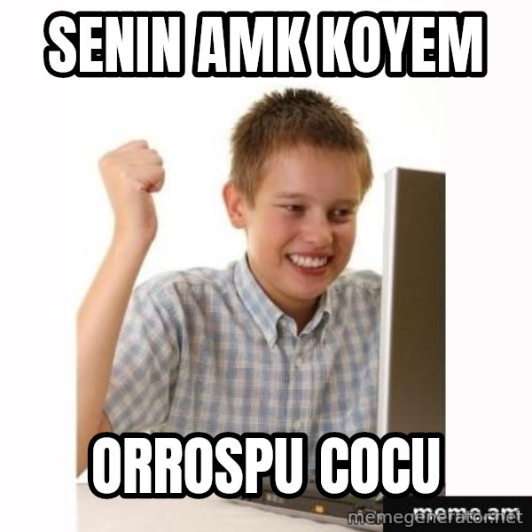 First Day on the internet kid meme: SENIN AMK KOYEM / ORROSPU COCU