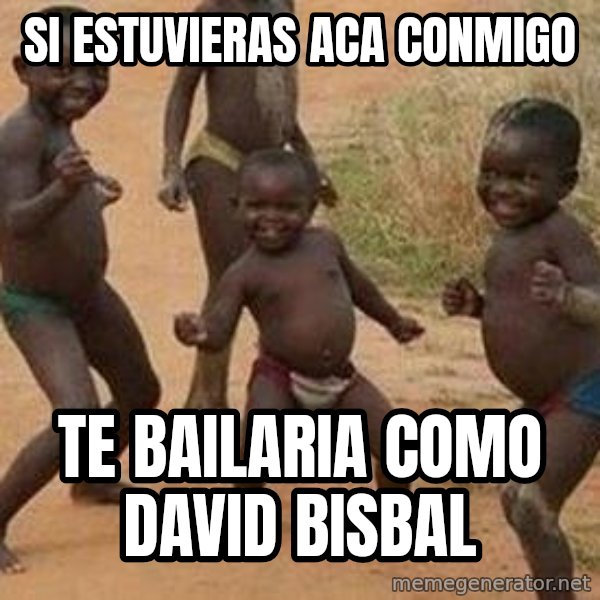 african children dancing meme: si estuvieras aca conmigo / te bailaria como david bisbal