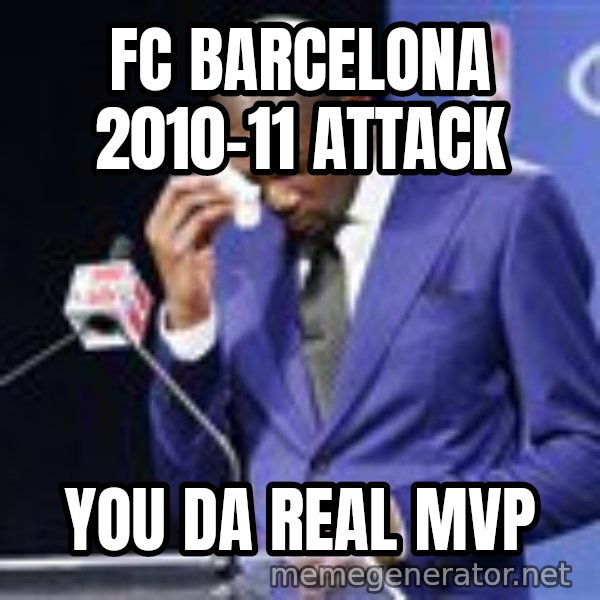 You dah real mvp meme: fc barcelona 2010-11 attack / you da real mvp