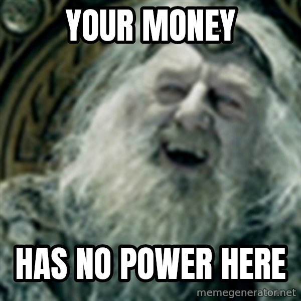 you have no power here meme: Your money / Has no power here