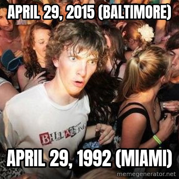Sudden Realization Ralph meme: April 29, 2015 (baltimore) / April 29, 1992 (miami)