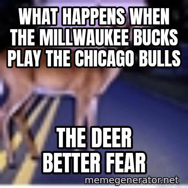 Deer In Headlights meme: What happens when the Millwaukee Bucks play the Chicago Bulls / THE DEER BETTER FEAR