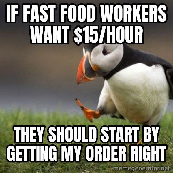 Unpopular Opinion Puffin meme: if fast food workers want $15/Hour / they should start by getting my order right