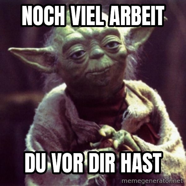 Advice Yoda Gives meme: Noch viel Arbeit / Du vor dir hast