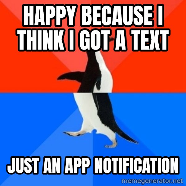 Socially Awesome Awkward Penguin meme: Happy because I think I got a text / Just an App notification