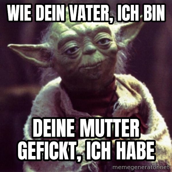 Yoda meme: Wie dein Vater, ich bin / deine mutter gefickt, ich habe