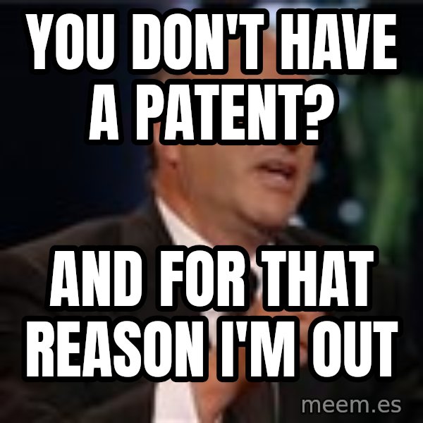 Shark Tank Kevin OLeary meme: You don't have a Patent? / And for that reason I'm out