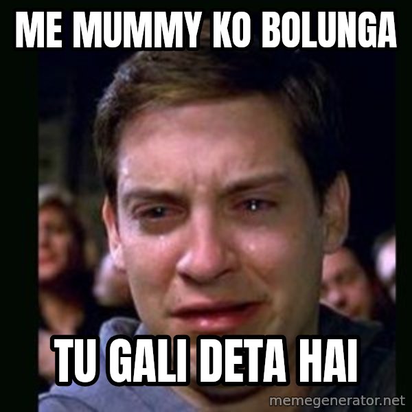 crying peter parker meme: me mummy ko bolunga / TU GALI DETA HAI