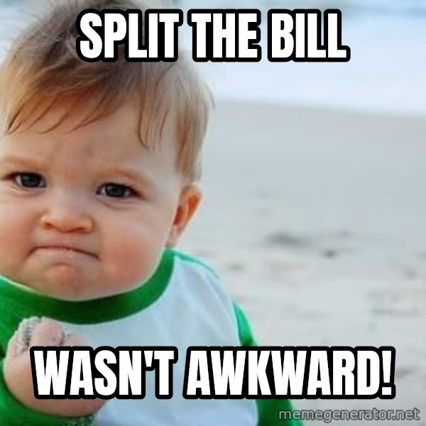 Success Kid meme: Split the bill / wasn't awkward!