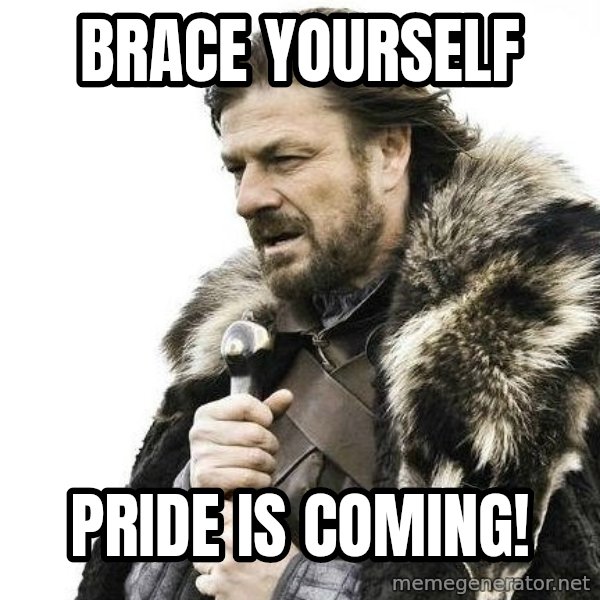 Brace Yourself Winter is Coming. meme: BRACE YOURSELF / PRIDE IS COMING!