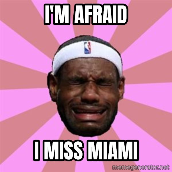 LeBron James meme: I'm afraid / I miss Miami
