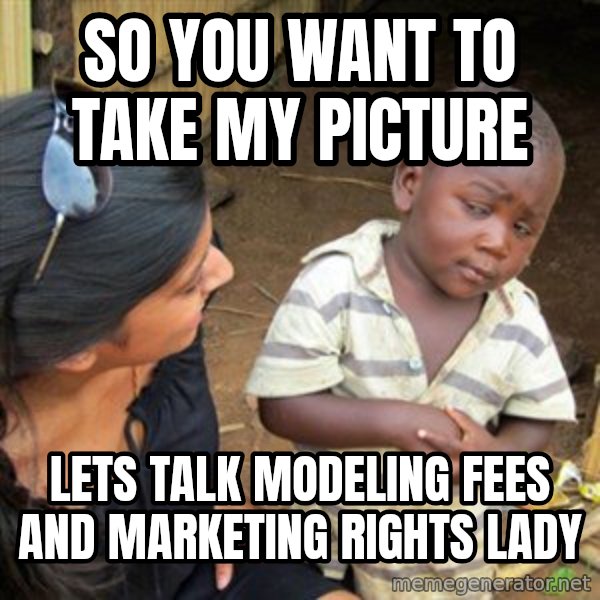 Skeptical 3rd World Kid meme: so you want to take my picture / lets talk modeling fees and marketing rights lady