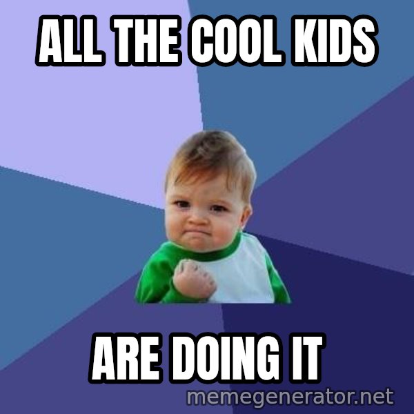 Success Kid meme: All the cool kids / are doing it
