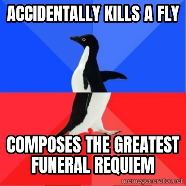 Socially Awkward to Awesome Penguin meme: accidentally kills a fly / composes the greatest funeral requiem