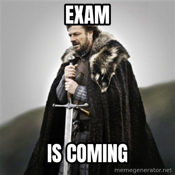 Game of Thrones meme: exam / IS COMING