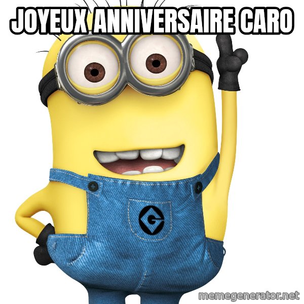 Despicable Me Minion meme: joyeux anniversaire Caro