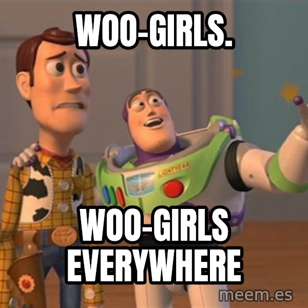 Anonymous, Anonymous Everywhere meme: Woo-Girls. / Woo-Girls Everywhere