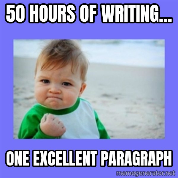 Success Kid meme: 50 hours of writing... / One excellent paragraph
