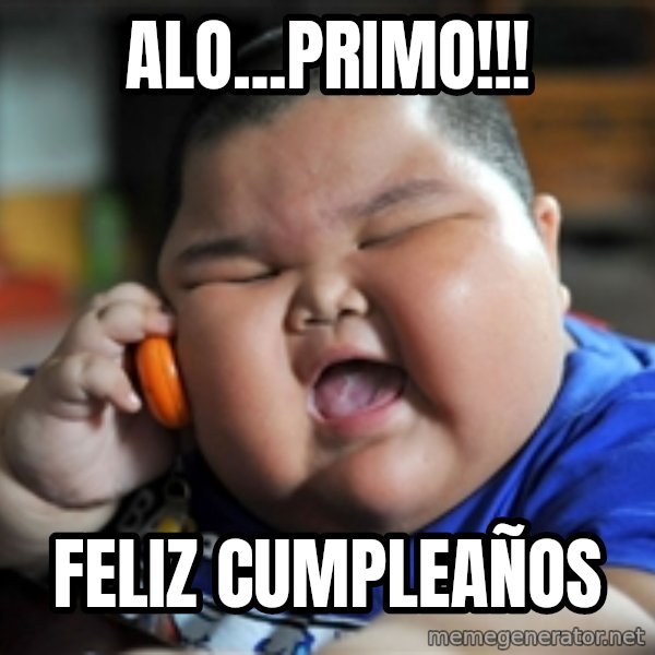 Fat Asian Kid meme: Alo...Primo!!! / Feliz Cumpleaños