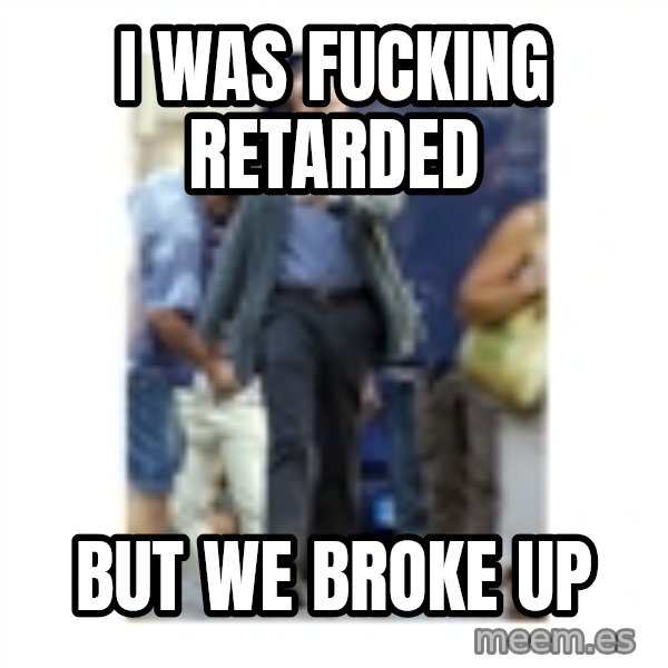Leonardo DiCaprio Walking meme: i was Fucking retarded / But we broke up