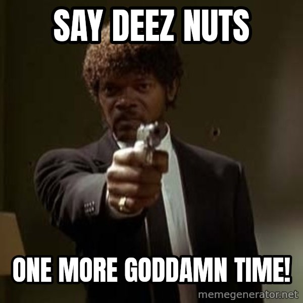 Jules Pulp Fiction meme: say deez nuts / one more goddamn time!