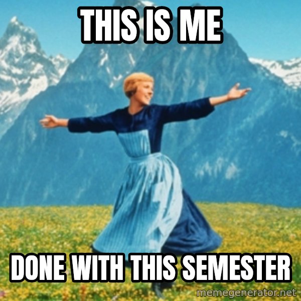 Sound Of Music Lady meme: This is me / Done with this semester