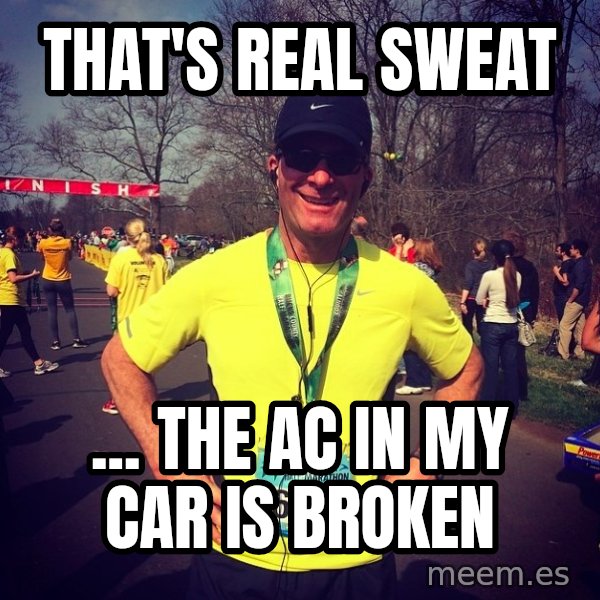 Mikerossicheat meme: that's real sweat / ... the AC in my car is broken