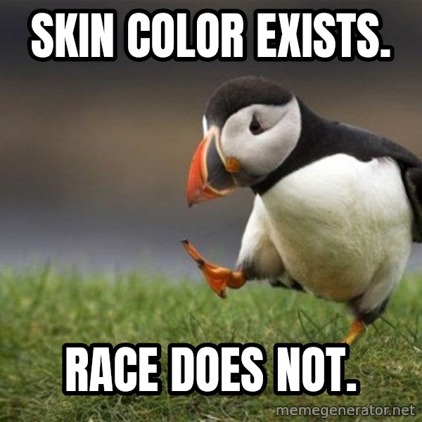 Unpopular Opinion Puffin meme: skin color exists. / race does not.