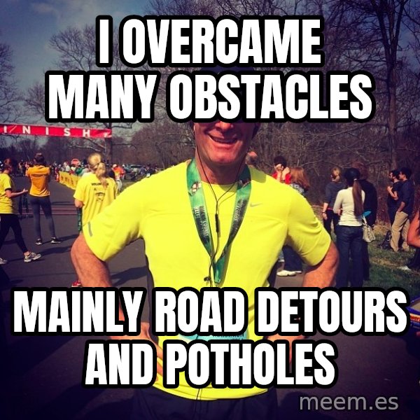 Mikerossicheat meme: I overcame many obstacles / Mainly road detours and potholes
