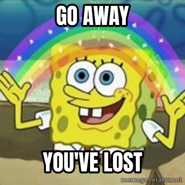 Spongebob meme: GO AWAY / YOU'VE LOST
