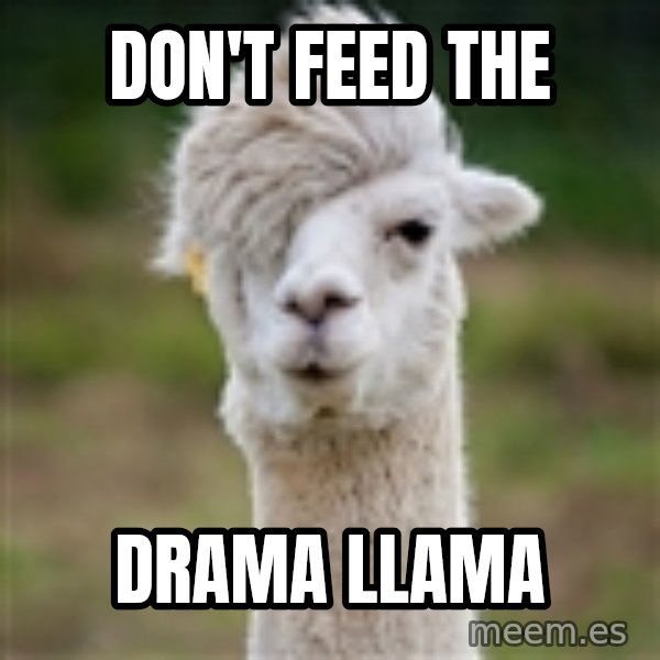 Hipster Llama meme: Don't feed the / Drama Llama