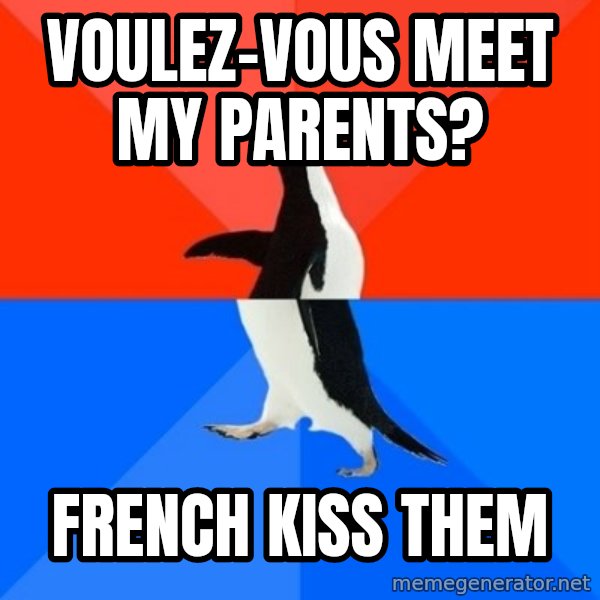 Socially Awesome Awkward Penguin meme: voulez-vous meet my parents? / french kiss them