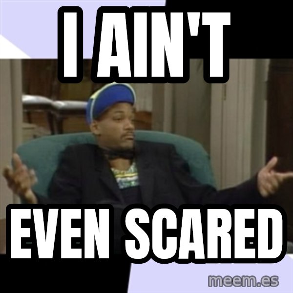 I Aint Even Mad Will meme: I ain't / even scared