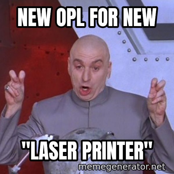 Dr. Evil Air Quotes meme: New OPL for new / "Laser Printer"
