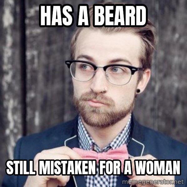 Scumbag Analytic Philosopher meme: Has a beard / Still mistaken for a woman