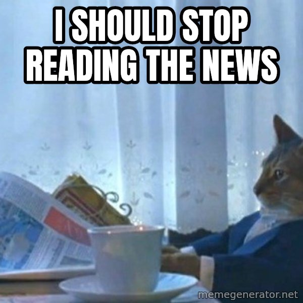 newspaper cat realization meme: I SHOULD STOP READING THE NEWS