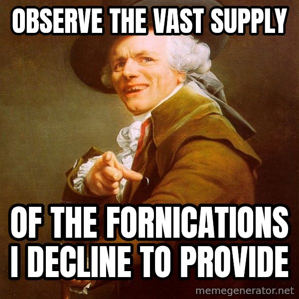 Joseph Ducreux meme: Observe the vast supply / of the fornications i decline to provide