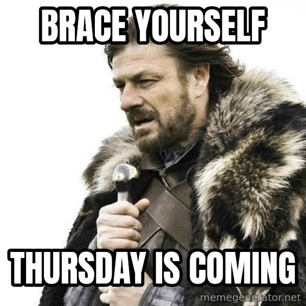 Brace Yourself Winter is Coming. meme: Brace yourself / Thursday is coming