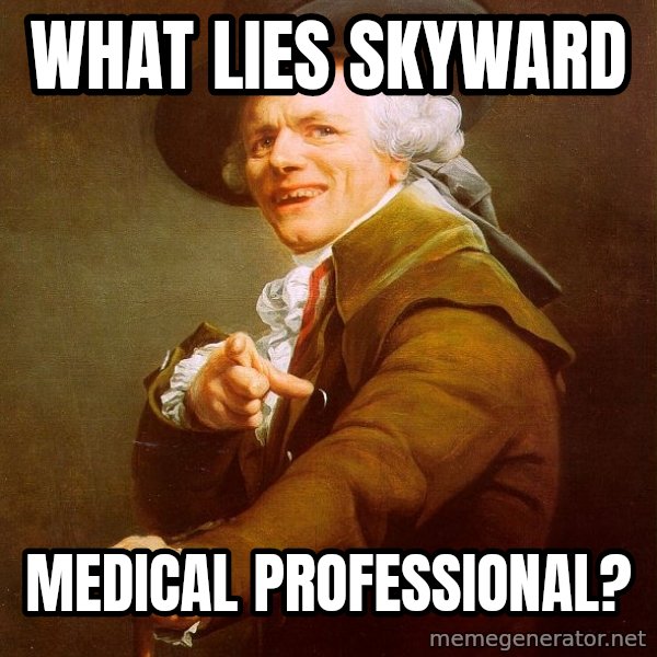 Joseph Ducreux meme: what lies skyward / medical professional?