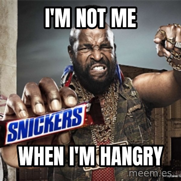 Mr T Snickers meme: I'm not me / when I'm HANGRY
