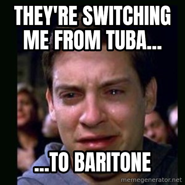 crying peter parker meme: They're switching me from tuba... / ...to baritone
