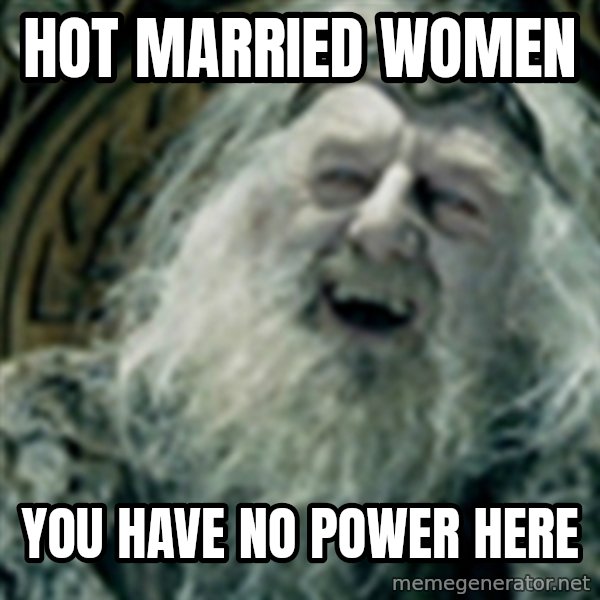 you have no power here meme: hot married women / you have no power here