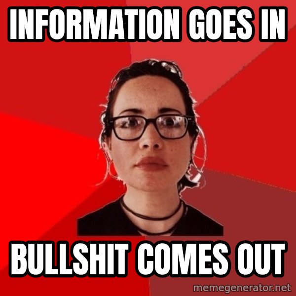 Liberal Douche Garofalo meme: information goes in / bullshit comes out