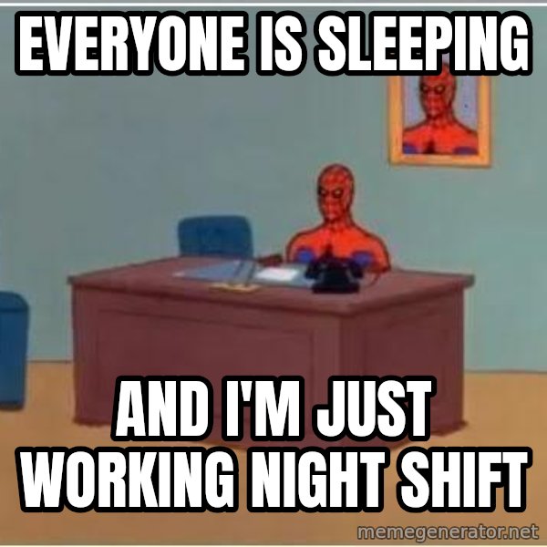 Spiderman Desk meme: Everyone is sleeping / And I'm just working night shift